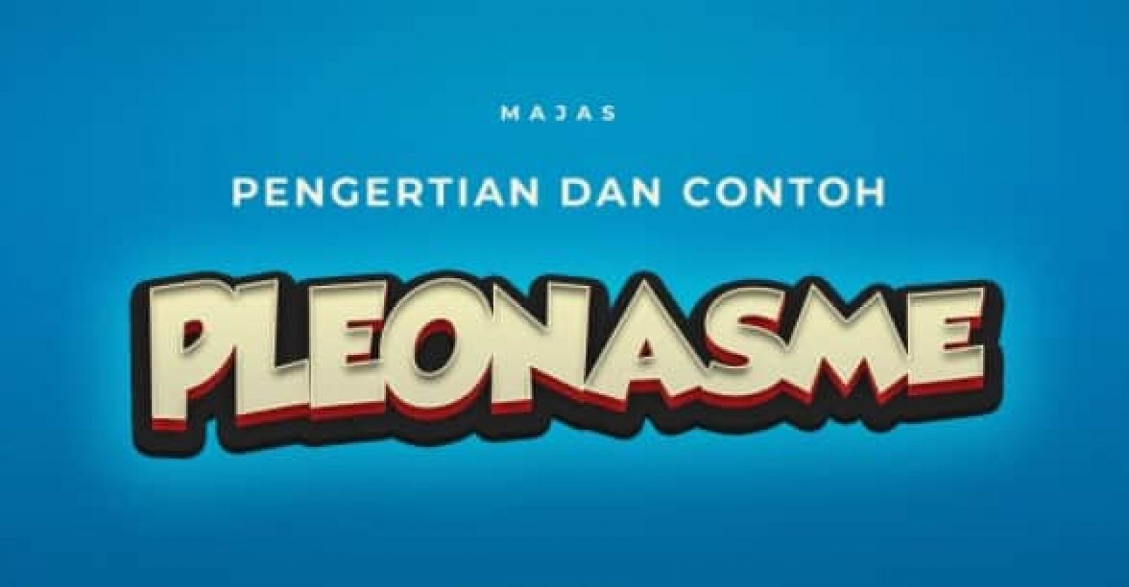 Mengenal Pengertian, Ciriciri Beserta Contoh Majas Pleonasme